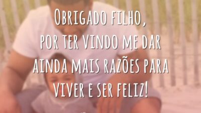 Obrigado filho, por ter vindo me dar ainda mais razões para viver e ser feliz!