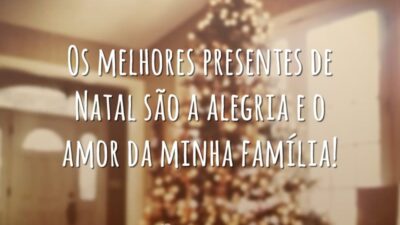 Os melhores presentes de Natal são a alegria e o amor da minha família!