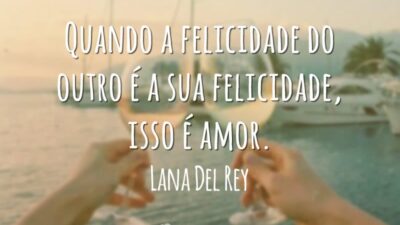 Quando a felicidade do outro é a sua felicidade, isso é amor.