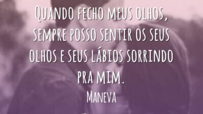 Quando fecho meus olhos, sempre posso sentir os seus olhos e seus lábios sorrindo pra mim.