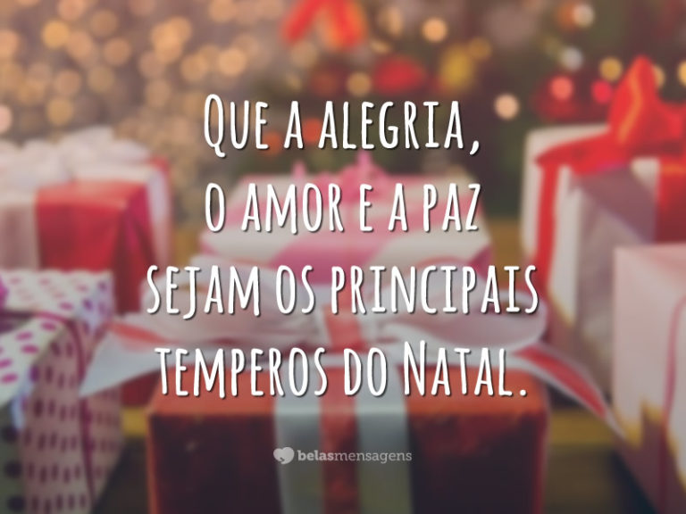 Que a alegria, o amor e a paz sejam os principais temperos do Natal.