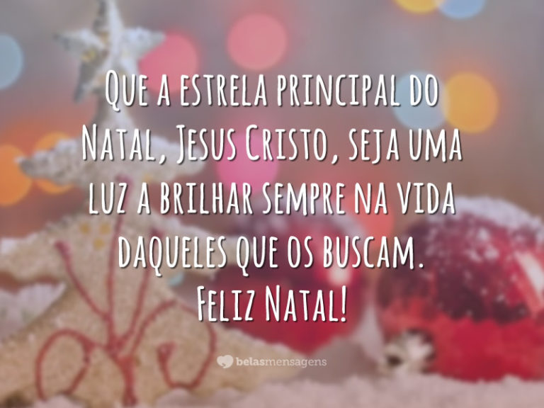 Que a estrela principal do Natal, Jesus Cristo, seja uma luz a brilhar sempre na vida daqueles que os buscam. Feliz Natal!