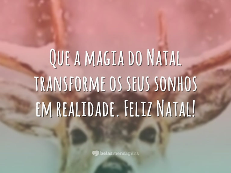 Que a magia do Natal transforme os seus sonhos em realidade. Feliz Natal!