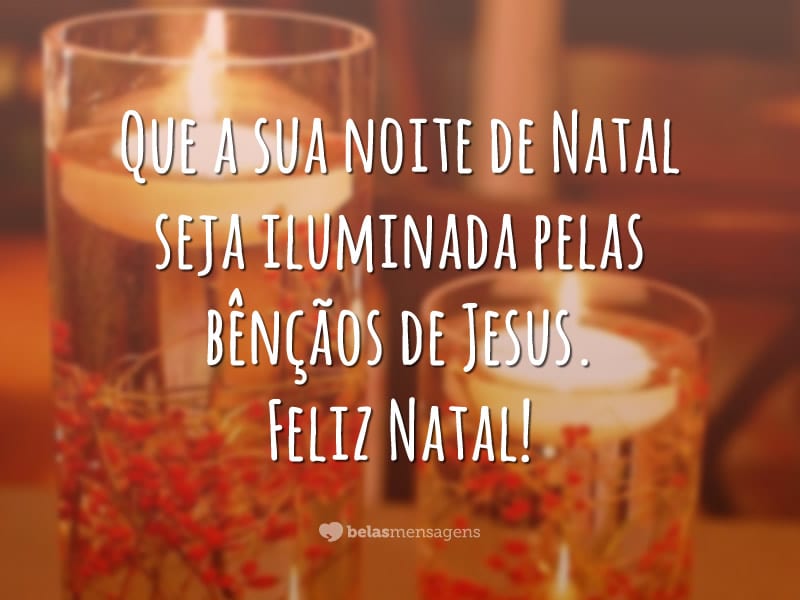 Que a sua noite de Natal seja iluminada pelas bênçãos de Jesus. Feliz Natal!