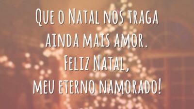 Que o Natal nos traga ainda mais amor. Feliz Natal, meu eterno namorado!