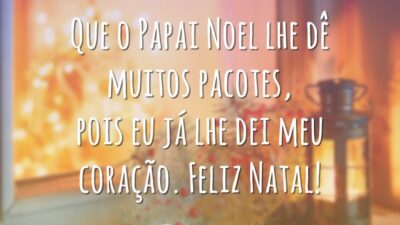 Que o Papai Noel lhe dê muitos pacotes, pois eu já lhe dei meu coração. Feliz Natal!