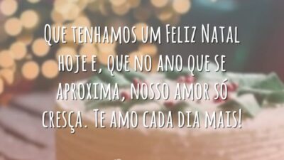 Que tenhamos um Feliz Natal hoje e, que no ano que se aproxima, nosso amor só cresça. Te amo cada dia mais!