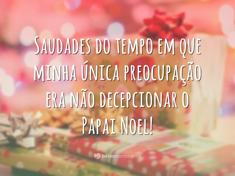 Saudades do tempo em que minha única preocupação era não decepcionar o Papai Noel!