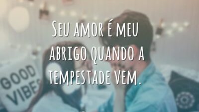 Seu amor é meu abrigo quando a tempestade vem.