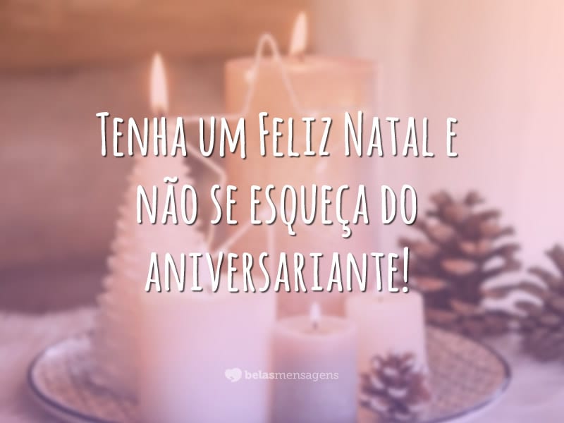 Tenha um Feliz Natal e não se esqueça do aniversariante!