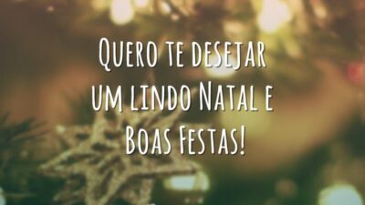 Quero te desejar um lindo Natal e Boas Festas!