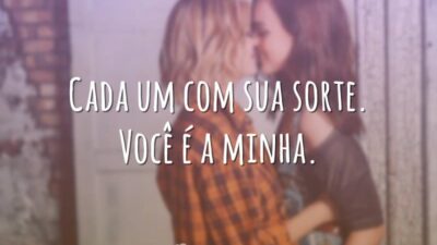 Cada um com sua sorte. Você é a minha.