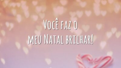 Você faz o meu Natal brilhar!