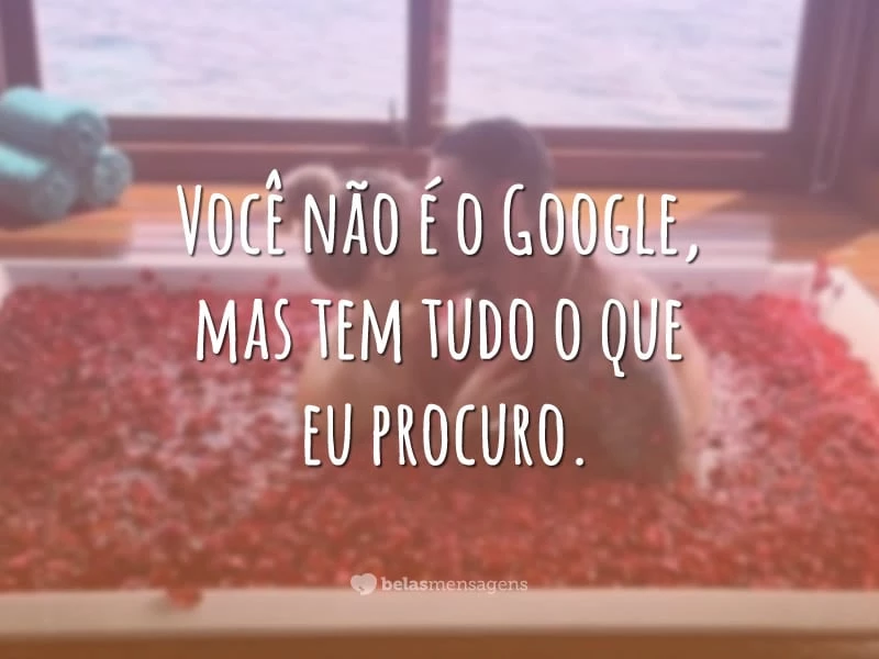 Você não é o Google, mas tem tudo o que eu procuro.