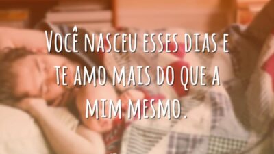 Você nasceu esses dias e te amo mais do que a mim mesmo.