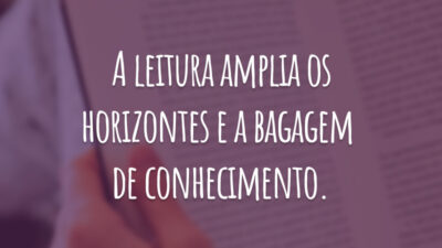 A leitura amplia os horizontes e a bagagem de conhecimento.