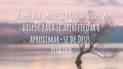 A melhor maneira que o homem dispõe para se aperfeiçoar é aproximar-se de Deus.