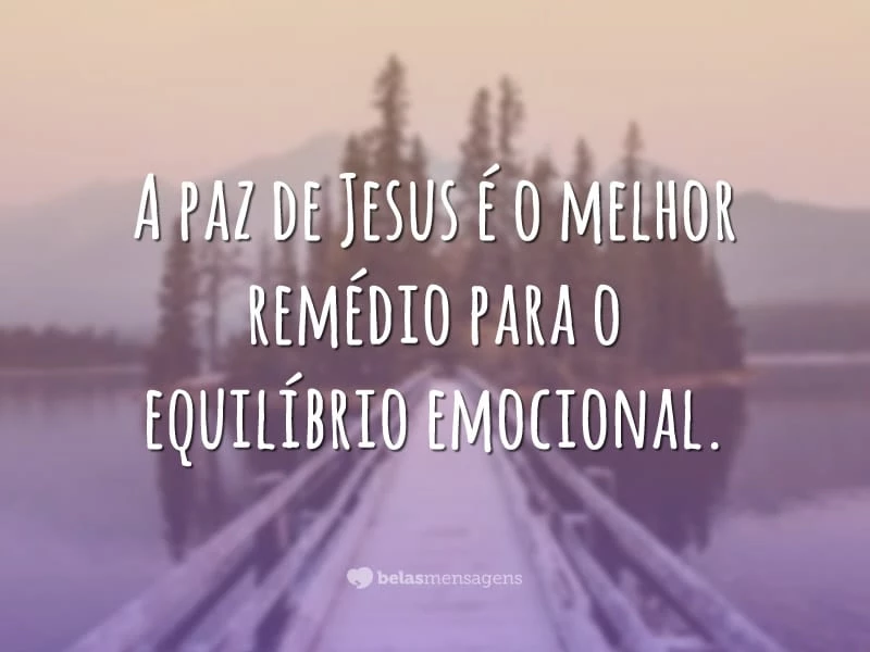 A paz de Jesus é o melhor remédio para o equilíbrio emocional.