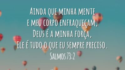 Ainda que minha mente e meu corpo enfraqueçam. Deus é a minha força, Ele é tudo o que eu sempre preciso.
