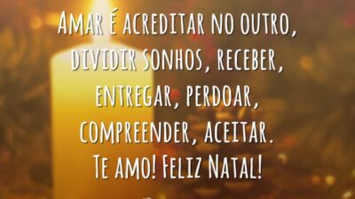 Amar é acreditar no outro, dividir sonhos, receber, entregar, perdoar, compreender, aceitar. Te amo! Feliz Natal!