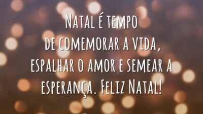 Natal é tempo de comemorar a vida, espalhar o amor e semear a esperança. Feliz Natal!