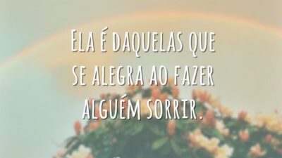 Ela é daquelas que se alegra ao fazer alguém sorrir.