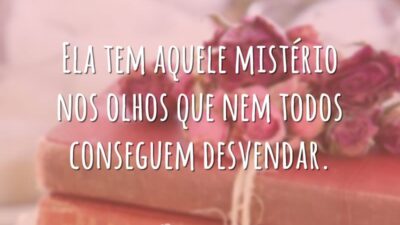 Ela tem aquele mistério nos olhos que nem todos conseguem desvendar.