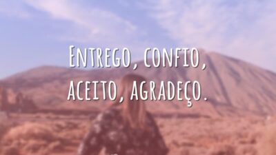 Entrego, confio, aceito, agradeço.