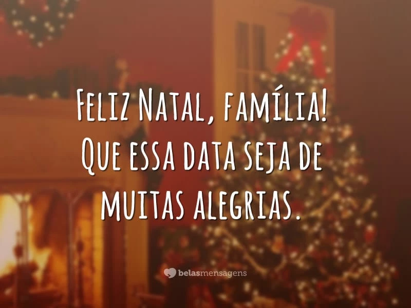 Feliz Natal, família! Que essa data seja de muitas alegrias.