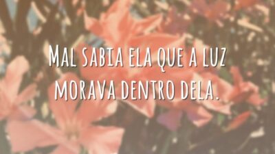 Mal sabia ela que a luz morava dentro dela.