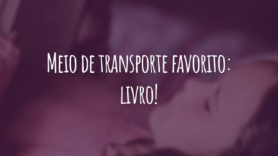 Meio de transporte favorito: livro!