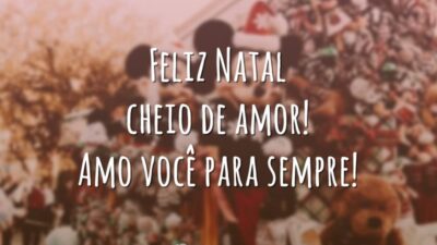 Feliz Natal cheio de amor! Amo você para sempre!