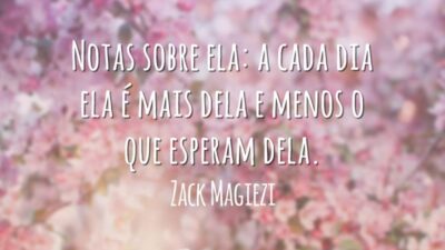 Notas sobre ela: a cada dia ela é mais dela e menos o que esperam dela.