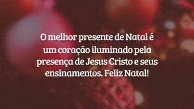 O melhor presente de Natal é um coração iluminado pela presença de Jesus Cristo e seus ensinamentos. Feliz Natal!