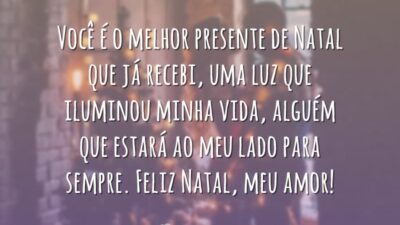 Você é o melhor presente de Natal que já recebi, uma luz que iluminou minha vida, alguém que estará ao meu lado para sempre. Feliz Natal, meu amor!
