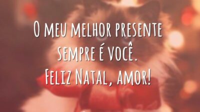 O meu melhor presente sempre é você. Feliz Natal, amor!