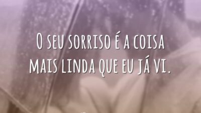 O seu sorriso é a coisa mais linda que eu já vi.