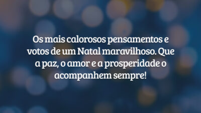 Os mais calorosos pensamentos e votos de um Natal maravilhoso. Que a paz, o amor e a prosperidade o acompanhem sempre!
