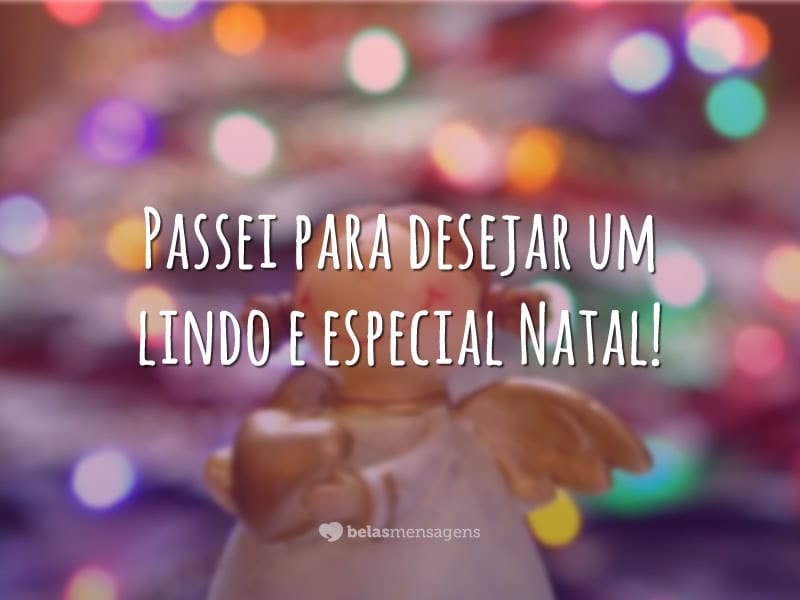 Passei para desejar um lindo e especial Natal!