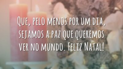 Que, pelo menos por um dia, sejamos a paz que queremos ver no mundo. Feliz Natal!
