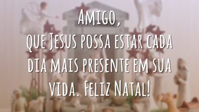 Amigo, que Jesus possa estar cada dia mais presente em sua vida. Feliz Natal!