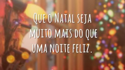 Que o Natal seja muito mais do que uma noite feliz.