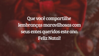 Que você compartilhe lembranças maravilhosas com seus entes queridos este ano. Feliz Natal!