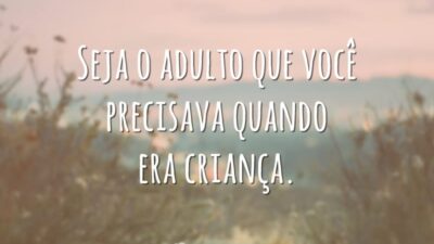Seja aquele adulto