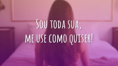 Sou toda sua, me use como quiser!