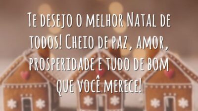 Te desejo o melhor Natal de todos! Cheio de paz, amor, prosperidade e tudo de bom que você merece!