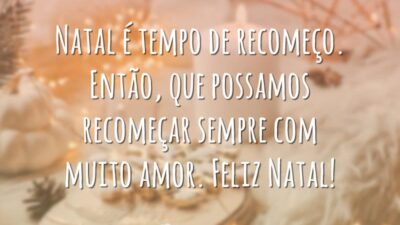 Natal é tempo de recomeço. Então, que possamos recomeçar sempre com muito amor. Feliz Natal!