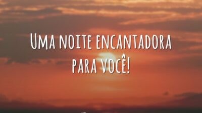 Uma noite encantadora para você!