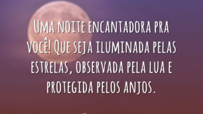 Uma noite encantadora pra você! Que seja iluminada pelas estrelas, observada pela lua e protegida pelos anjos.