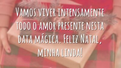 Vamos viver intensamente todo o amor presente nesta data mágica. Feliz Natal, minha linda!